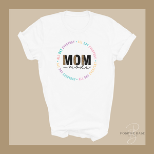 Mom Mode ALL DAY EVERYDAY T-Shirt.