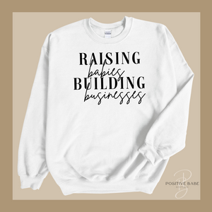 Raising Babies and Building Businesses Sweatshirt.