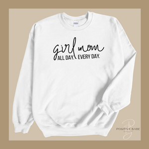 Girl Mom. All Day. Every Day. Sweatshirt.