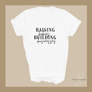 Raising Babies Building Businesses T-Shirt.